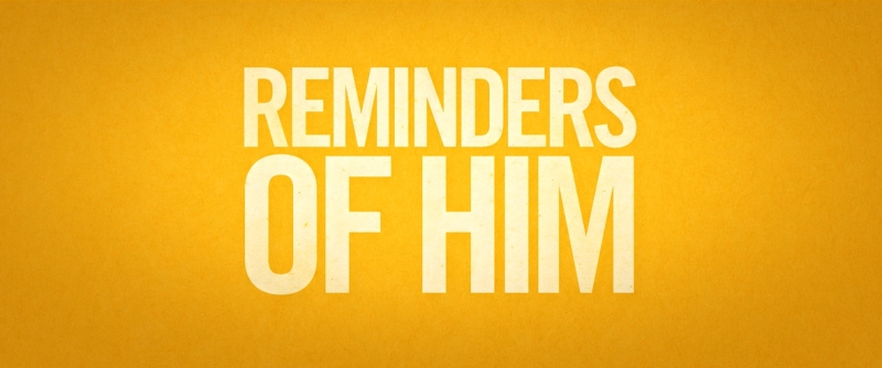 REMINDERS OF HIM